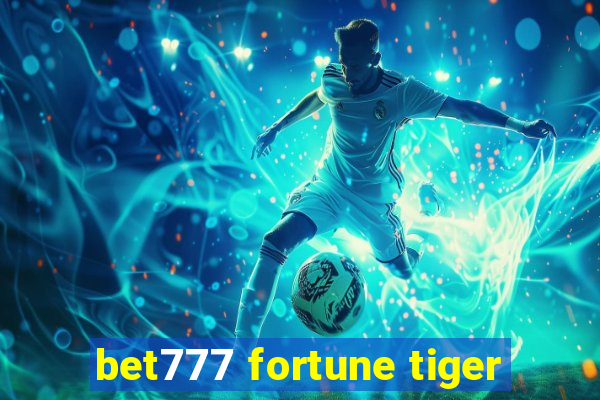 bet777 fortune tiger